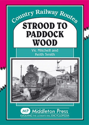 Country Railway Routes - Strood to Paddock Wood by Vic Mitchell & Keith Smith