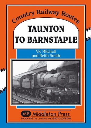 Country Railway Routes - Taunton to Barnstaple by Vic Mitchell & Keith Smith