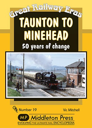 Great Railway Eras - Taunton to Minehead 50 Years of Change by Vic Mitchell
