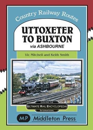 Country Railway Routes - Uttoxeter to Buxton via Ashbourne by Vic Mitchell & Keith Smith