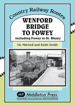 Country Railway Routes - Wenford Bridge to Fowey including Fowey to St. Blazey by Vic Mitchell & Keith Smith