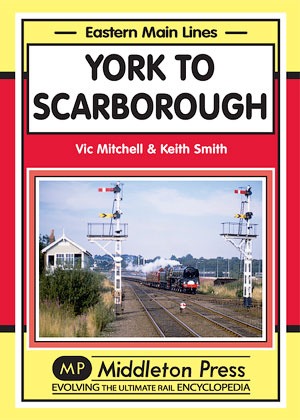 Eastern Main Lines - York to Scarborough by Vic Mitchell & Keith Smith