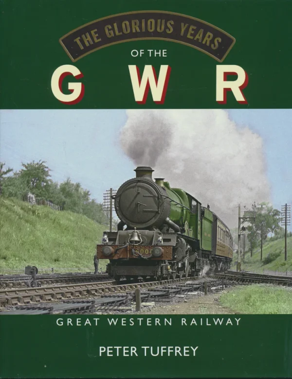 The Glorious Years of the GWR by Peter Tuffrey