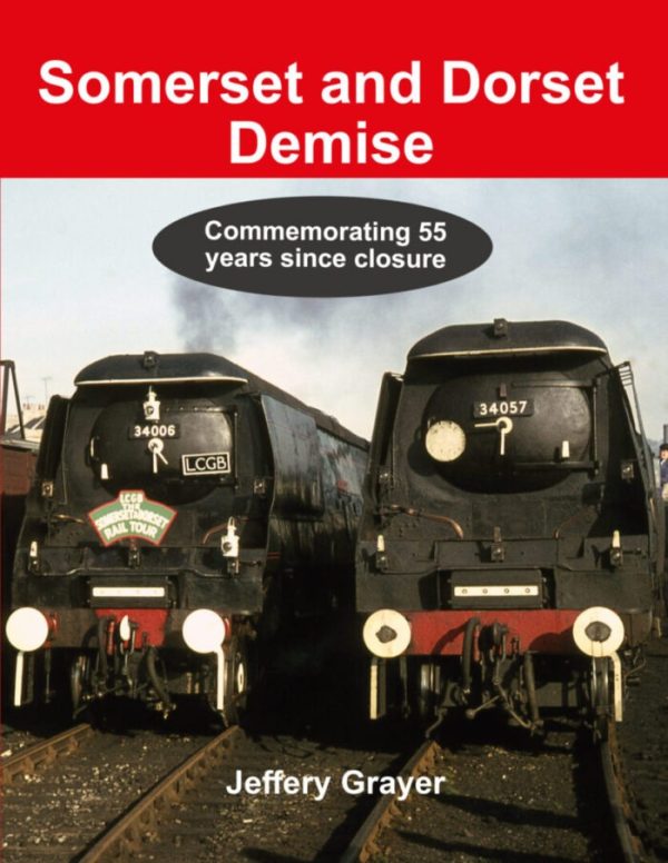 Somerset & Dorset Demise – Commemorating 55 Years Since Closure by Jeffery Grayer