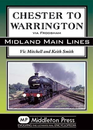 Midland Main Lines - Chester to Warrington via Frodsham by Vic Mitchell & Keith Smith