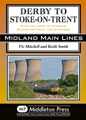 Midland Main Lines - Derby to Stoke-on-Trent including Cheadle and Burton-on-Trent by Vic Mitchell & Keith Smith