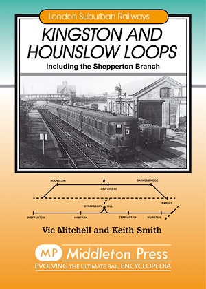 London Suburban Railways - Kingston and Hounslow Loops including the Shepperton branch by Vic Mitchell & Keith Smith