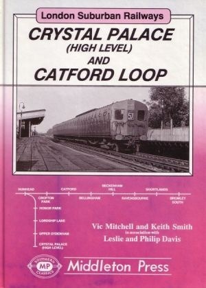 London Suburban Railways - Crystal Palace (High Level) and Catford Loop by Vic Mitchell