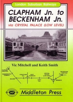 London Suburban Railways - Clapham Junction to Beckenham Junction via Crystal Palace (Low Level) by Vic Mitchell & Keith Smith