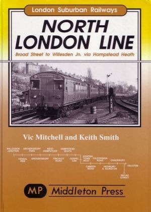 London Suburban Railways - North London Line Broad Street to Willesden Jn. via Hampstead Heath by Vic Mitchell & Keith Smith