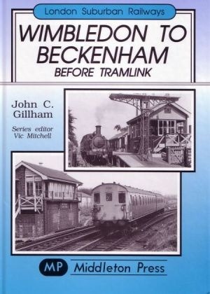 London Suburban Railways - Wimbledon to Beckenham before Tramlink by John C Gillham