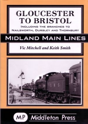 Midland Main Lines - Gloucester to Bristol including the branches to Nailsworth