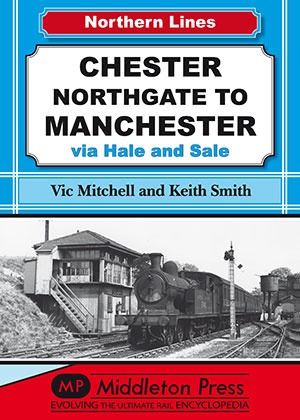 Northern Lines - Chester Northgate to Manchester via Hale and Sale by Vic Mitchell & Keith Smith