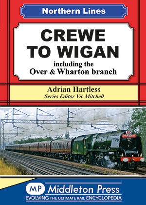 Northern Lines - Crewe to Wigan including the Over & Wharton branch by Adrian Hartless