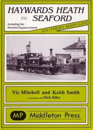 Southern Main Lines - Haywards Heath to Seaford including the Horsted Keynes branch by Vic Mitchell