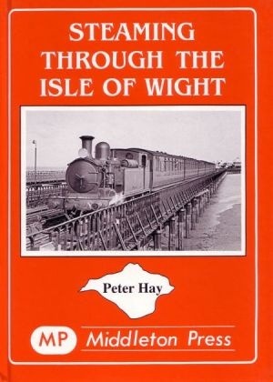 South Coast Railways - Steaming Through the Isle of Wight by Peter Hay