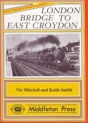 Southern Main Lines - London Bridge to East Croydon by Vic Mitchell & Keith Smith
