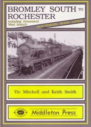 Southern Main Lines - Bromley South to Rochester including the Gravesend West branch by Vic Mitchell & Keith Smith