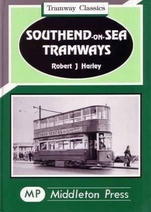 Tramway Classics - Southend-on-Sea Tramways including the Pier Electric Railway by Robert J Harley