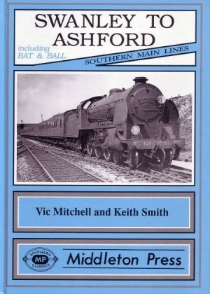 Southern Main Lines - Swanley to Ashford including Bat & Ball and Sevenoaks by Vic Mitchell & Keith Smith