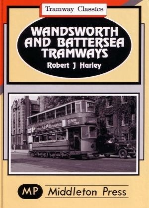 Tramway Classics - Wandsworth and Battersea Tramways by Robert J Harley