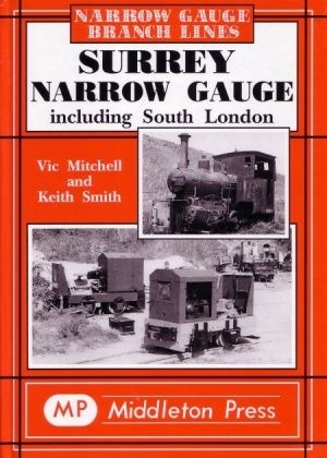 Narrow Gauge - Surrey Narrow Gauge including South London by Vic Mitchell & Keith Smith