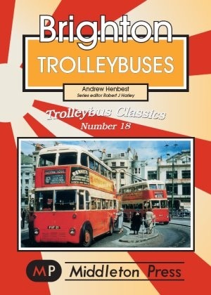 Trolleybus Classics - Brighton Trolleybuses by Andrew Henbest