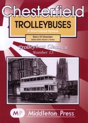 Trolleybus Classics - Chesterfield Trolleybuses A Short-Lived System by Barry Marsden