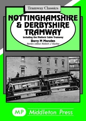 Tramway Classics - Nottinghamshire & Derbyshire Tramway including the Matlock Cable Tramway by Barry Marsden
