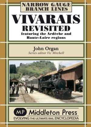 Narrow Gauge - Vivarais Revisited Ardèche and Haute-Loire regions by John Organ