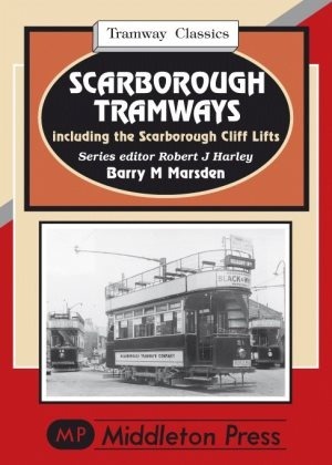 Tramway Classics - Scarborough Tramways including the Scarborough Cliff Lifts by Barry Marsden