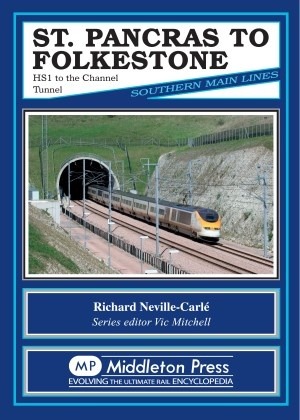 Southern Main Lines - St. Pancras to Folkestone HS1 to the Channel Tunnel by Richard Neville-Carlé