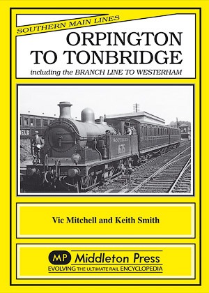 Southern Main Lines - Orpington to Tonbridge including the Westerham branch by Vic Mitchell & Keith Smith