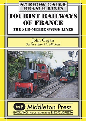 Narrow Gauge - Tourist Railways of France The Sub-Metre Gauge Lines by John Organ