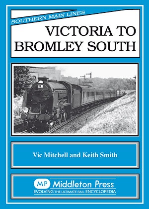 Southern Main Lines - Victoria to Bromley South by Vic Mitchell & Keith Smith