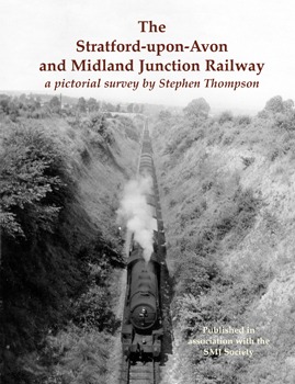 The Stratford-Upon-Avon and Midland Junction Railway a Pictorial Survey by Stephen Thompson