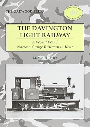 Davington Light Railway - A World War 1 Narrow Gauge Railway in Kent - New Enlarged Edition by M. Minter Taylor