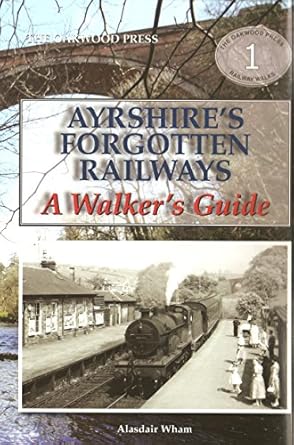 Ayrshires Forgotten Railways - A Walkers Guide by Alasdair Wham