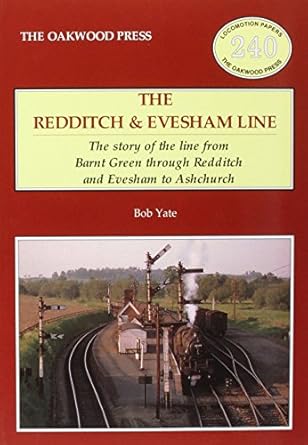 The Redditch and Evesham Line - The story of the line from Barnt Green through Redditch and Evesham to Ashchurch