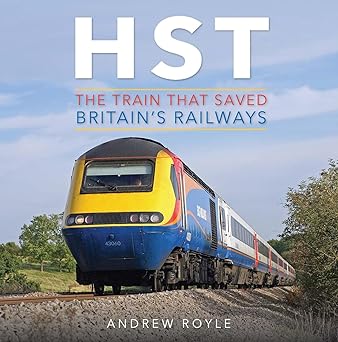 HST - The Train That Saved Britain's Railways by Andrew Royle