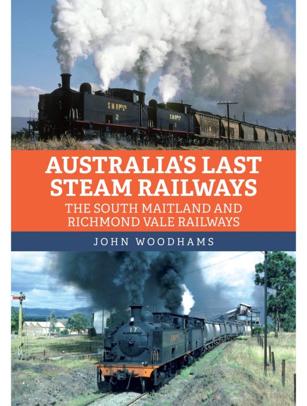 Australia's Last Steam Railways - The South Maitland and Richmond Vale Railways by John Woodhams