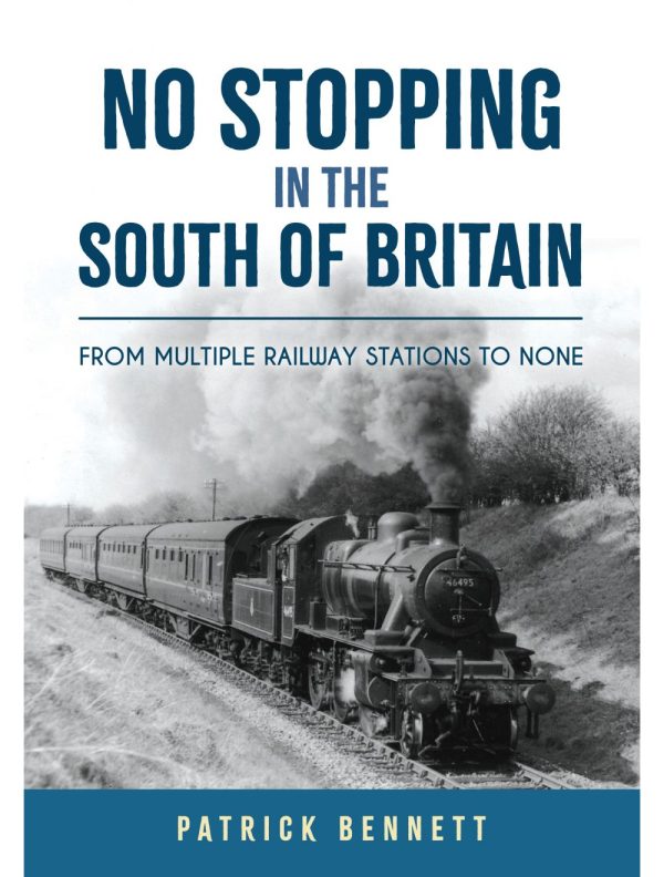No Stopping in the South of Britain - From Multiple Railway Stations to None by Patrick Bennett