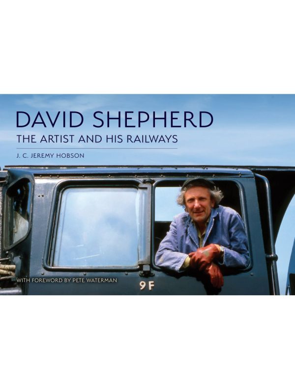 David Shepherd - The Artist and His Railways J. C. Jeremy Hobson (Author) Foreword by Pete Waterman OBE