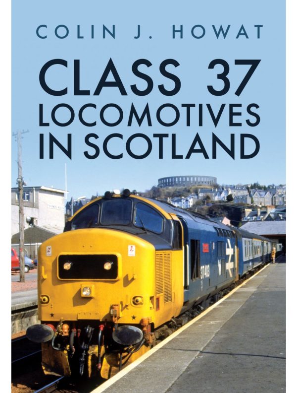 Class 37 Locomotives in Scotland by Colin J. Howat
