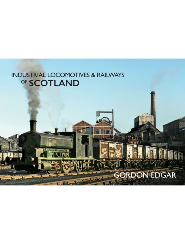 Industrial Locomotives & Railways of Scotland by Gordon Edgar