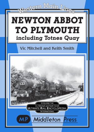 Western Main Lines - Newton Abbot to Plymouth including Totnes Quay by Vic Mitchell & Keith Smith
