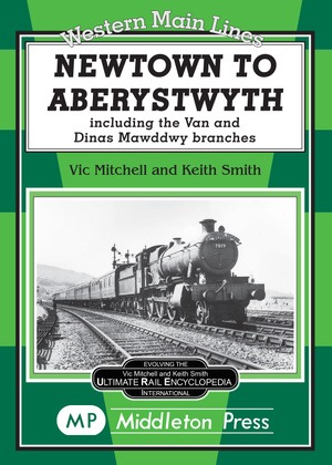 Western Main Lines - Newtown to Aberystwyth including the Van and Dinas Mawddwy branches by Vic Mitchell & Keith Smith