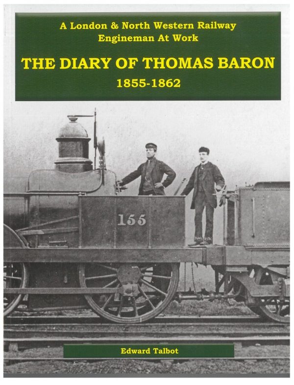 The Diary of Thomas Baron 1855-1862 - A London & North Western Railway Engineman at Work by Edward Talbot
