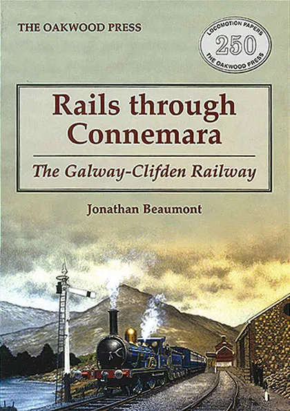 Rails Through Connemara: The Galway - Clifden Railway by Jonathan Beaumont