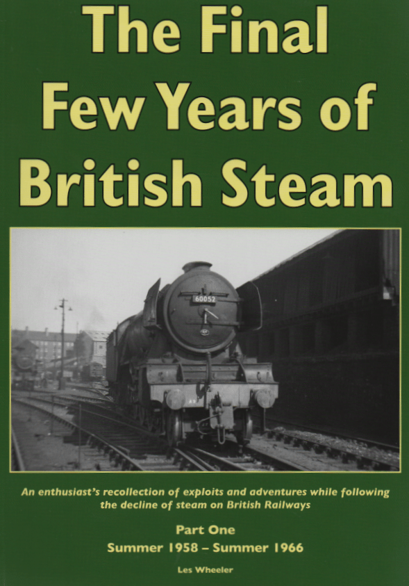 The Final Few Years of British Steam – Part One Summer 1958 - Summer 1966 by Les Wheeler